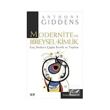 Modernite ve Bireysel-Kimlik - Geç Modern Çağda Benlik ve Toplum - Anthony Giddens - Say Yayınları