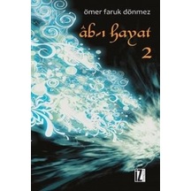 Ab -ı Hayat  - 2  - Ömer Faruk Dönmez  - İz Yayıncılık