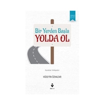 Bir Yerden Başla Yolda Ol / Hüseyin Özhazar