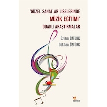 Güzel Sanatlar Liselerinde Müzik Eğitimi Odaklı Araştırmalar - Gökhan Öztürk - Kriter