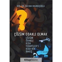 Çözüm Odaklı Olmak: Çözüm Odaklı Kısa Terapiler'e Kısa Bir Bakış - Sultan Okumuşoğlu - Nobel Akademik Yayıncılık