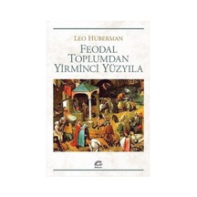 Feodal Toplumdan Yirminci Yüzyıla Leo Huberman Iletişim