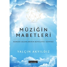 Müziğin Mabetleri - Konser Salonlarının Büyüleyici Dünyası - Yalçın Akyıldız - Literatür Yayıncılık