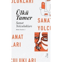 Sanat Yolculukları / Bütün Yazıları 2 / Ülkü Tamer