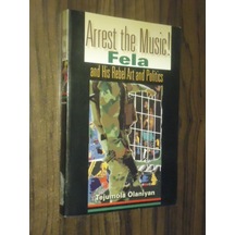 Arrest The Music! Fela And His Art And Politics