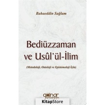 Bediüzzaman ve Usul'ül-İlim: Metedoloji Ontoloji ve Epistemoloji İçin - Bahaeddin Sağlam - Gülnar Yayınları
