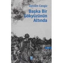 Başka Bir Gökyüzünün Altında - Gülsüm Cengiz - Tekin Yayınevi