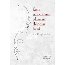 Fazla Uzaklaşmış Olamam Döndür Beni - Son Cengiz Aydın - Hayykitap