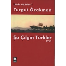 Bütün Oyunları : 1 Şu Çılgın Türkler (Tiyatro Oyunu) - Turgut Özakman - Bilgi Yayınevi