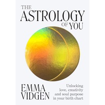The Astrology Of You: Unlocking Love, Creativity And Soul Purpose İn Your Birth Chart
