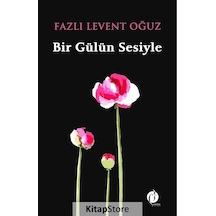 Bir Gülün Sesiyle - Fazlı Levent Oğuz - Herdem Kitap