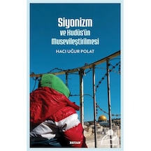 Siyonizm Ve Kudüs'ün Musevileştirilmesi / Hacı Uğur Polat