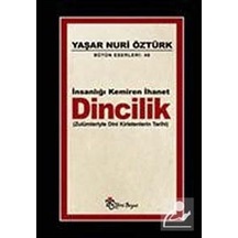 İnsanlığı Kemiren İhanet Dincilik / Prof. Dr. Yaşar Nuri Öztürk