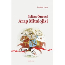 İslam Öncesi Arap Mitolojisi - İbrahim Usta - Ankara Okulu Yayınları