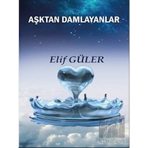 Aşktan Damlayanlar - Elif Güler - Platanus Publishing