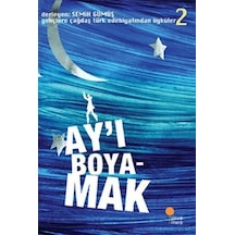 Gençlere Çağdaş Türk Edebiyatından Öyküler 2 - Ay'ı Boyamak- Günışığı Kitaplığı