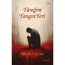 Yüreğim Yangın Yeri / Necdet Uçan