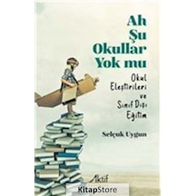 Ah Şu Okullar Yok mu - Okul Eleştirileri ve Sınıf Dışı Eğitim - Selçuk Uygun - Aktif Yayınları