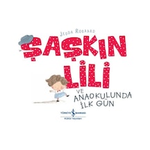 Şaşkın Lili ve Anaokulunda İlk Gün - Jedda Robaard - İş Bankası Kültür Yayınları
