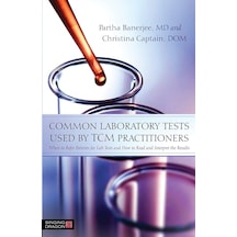 Common Laboratory Tests Used By Tcm Practitioners: When To Refer Patients For Lab Tests And How To Read And Interpret The Results