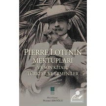 Pierre Loti'nin Mektupları ve Son Kitabı - Türkler ve Ermeniler - Pierre Loti - Bilge Kültür Sanat