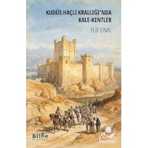 Kudüs Haçlı Krallığı'nda Kale-kentler / Elif Ünal