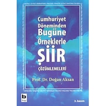 Cumhuriyet Döneminden Bugüne Örneklerle Şiir Çözümlemeleri - Prof.Dr.Doğan Aksan - Bilgi Yayınevi