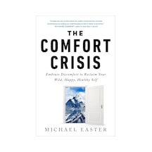 The Comfort Crisis: Embrace Discomfort To Reclaim Your Wild, Happy, Healthy Self