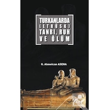 Turkanlarda Etrüks Tanrı. Ruh ve Ölüm / G. Ahmetcan Asena