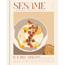 Sesame: Global Recipes + Stories Of An Ancient Seed A Cookbook