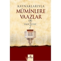 Kaynaklarıyla Mü'minlere Vaazlar 1  - Ömer Öztop  - Ensar Neşriyat