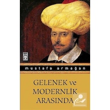 Gelenek Ve Modernlik Arasında / Mustafa Armağan 9786050807653