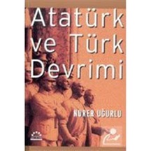 Atatürk ve Türk Devrimi - Nurer Uğurlu - Örgün Yayınları