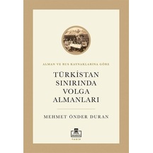Türkistan Sınırında Volga Almanları - Alman ve Rus Kaynaklarına Göre - Mehmet Önder Duran - Timaş Akademi
