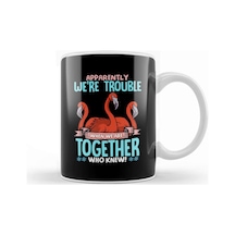 Apparently We Re Trouble When We Are Together Kupa Bardak Porselen No5876 Karışık
