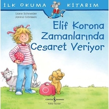 Elif Korona Zamanlarında Cesaret Veriyor - İlk Okuma Kitabım - Liane Schneider - İş Bankası Kültür Yayınları