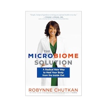 The Microbiome Solution: A Radical New Way To Heal Your Body From The Inside Out