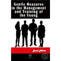 Gentle Measures in the Management and Training of the Young - Jacob Abbott - Platanus Publishing