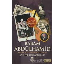 Babam Sultan Abdülhamit Saray ve Sürgün Yılları - Şadiye Osmanoğlu - Timaş Yayınları