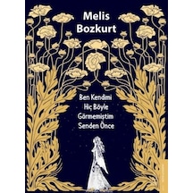 Ben Kendimi Hiç Böyle Görmemiştim Senden Önce - Melis Bozkurt - Destek Yayınları