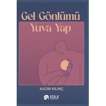 Gel Gönlümü Yuva Yap - Kazım Kılınç - Scala Yayıncılık