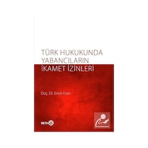 Türk Hukukunda Yabancıların İkamet İzinleri - Emre Kesen - Beta Yayınları