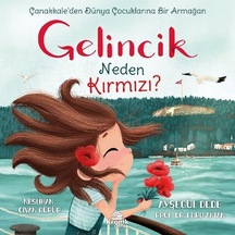 Gelincik Neden Kırmızı : Çanakkale Den Dünya Çocuklarına Bir Armağan