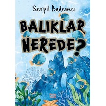 Balıklar Nerede / Serpil Bademci