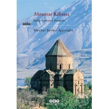 Ahtamar Kilisesi - Işıkla Canlanan Duvarlar - Mazhar Şevket İpşiroğlu - Yapı Kredi Yayınları