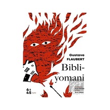 Bibliyomani - Gustave Flaubert - Altıkırkbeş Basın Yayın