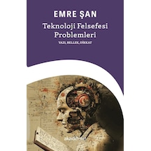 Teknoloji Felsefesi Problemleri: Yazı, Bellek, Dikkat / Emre Şan