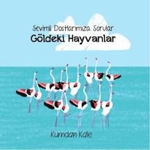 Göldeki Hayvanlar - Sevimli Dostlarımıza Sorular - Işıl Erverdi - Kumdan Kale