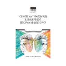 Cengiz Aytmatov'un Eserlerinde Ütopya Ve Distopya / Serap Asla...