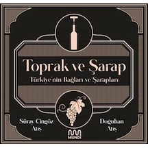 Toprak ve Şarap: Türkiye'nin Bağları ve Şarapları - Doğuhan Atış -  Süray Atış - Mundi